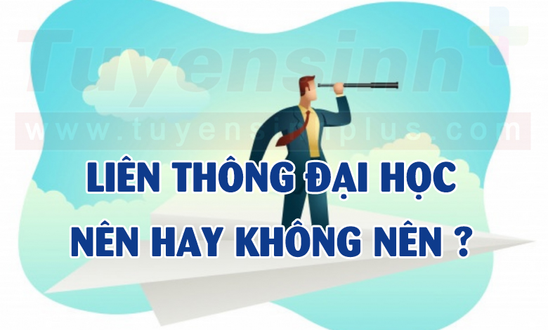 có nên học liên thông đại học