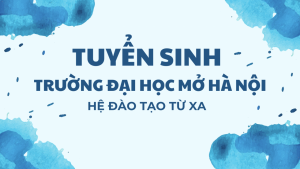 Tuyển sinh Đại học mở hệ Từ Xa năm 2024 - Trường Đại học Mở Hà Nội